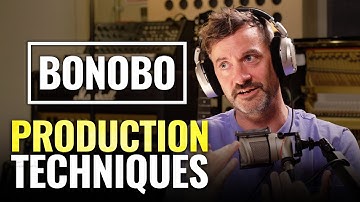 Bonobo Reveals 7 Production Techniques To Create His Signature Sound