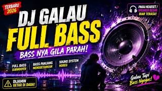 DJ FULL BASS TERBARU 2026 🎧 LAGU GALAU BASS NYA GILA PARAH 🔊 GETAR SAMPAI DADA 🔥