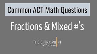 Operations with Fractions and Mixed Numbers | Common ACT Math Questions