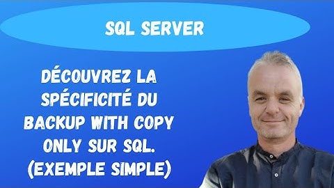 SQL Backup : Découvrez la spécificité du BACKUP WITH COPY ONLY sur SQL.  (exemple simple)