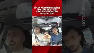 Böcek Ailesinin Taksiyle Hastaneye Gittiği Anların Görüntüsü Ortaya Çıktı