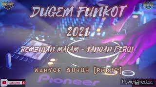 DUGEM FUNKOT 2021 || REMBULAN MALAM - JANGAN PERGI || BY || WAHYOE SUBUH [RMR1™]