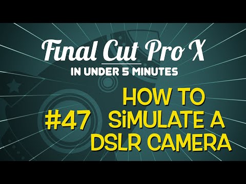 final-cut-pro-x-in-under-5-minutes:-how-to-simulate-a-dslr-camera