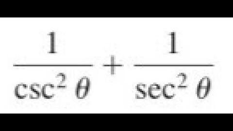 1/csc^2(theta) + 1/sec^2(theta)  simplify with no quotients