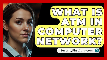 What Is ATM In Computer Network? - SecurityFirstCorp.com