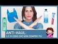 ANTI-HAUL: LE 10 COSE CHE HO SMESSO DI COMPRARE!