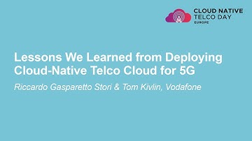Lessons We Learned from Deploying Cloud-Native Telco Cloud... Riccardo Gasparetto Stori & Tom Kivlin