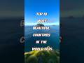 Top 10 Most Beautiful Countries In The World 2025 🌏✨ #shorts #top10 #facts #virel