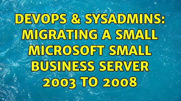 DevOps & SysAdmins: Migrating a small Microsoft Small Business Server 2003 to 2008 (3 Solutions!!)