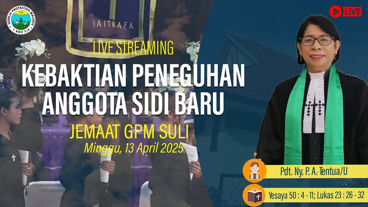 KEBAKTIAN PENEGUHAN ANGGOTA SIDI BARU JEMAAT GPM SULI | Minggu, 13 April 2025