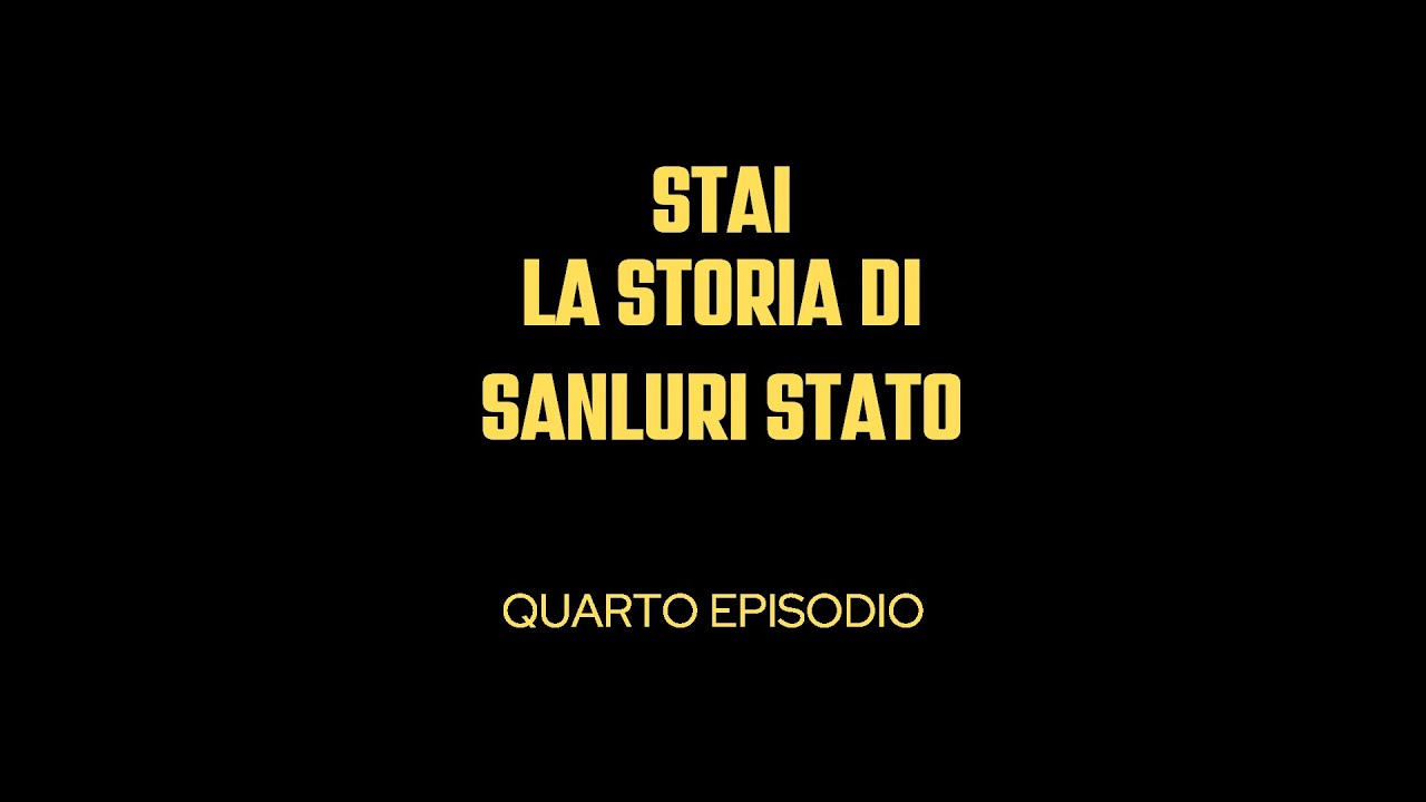 Stai, La Storia di Sanluri Stato - Quarto Episodio - FINALE -