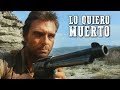 Lo quiero muerto | PELÍCULA DEL OESTE | Vaqueros | Spaghetti Western | Español | Gratis Peli