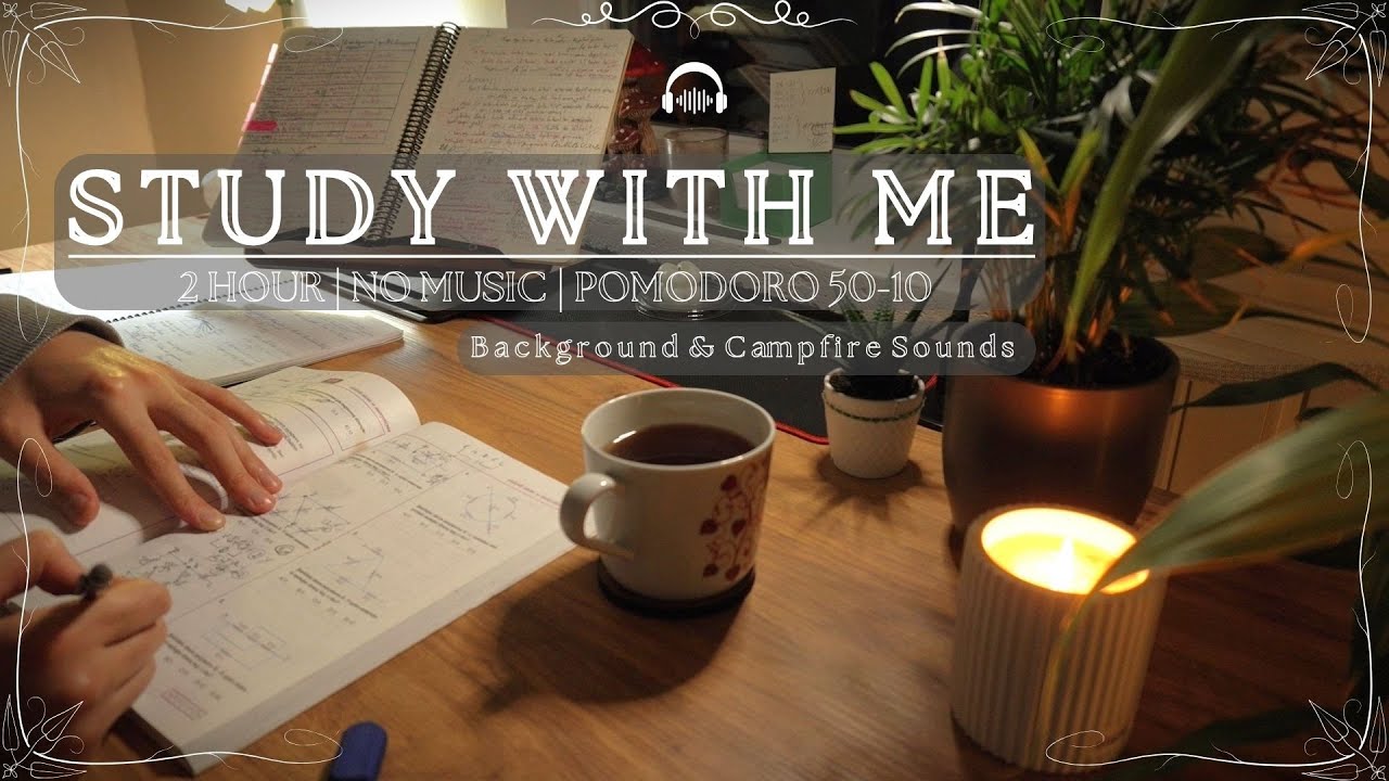 2 Hour Study With Me | Pomodoro 50/10 | Campfire Ambience | No Music ...