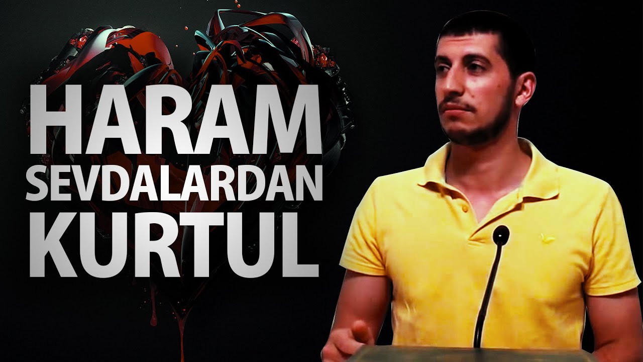 Aşk Acısından Ve Haram Sevdalardan Kurtulmak İstiyor Musun? - Serkan Aktaş