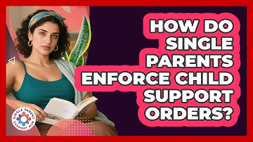 How Do Single Parents Enforce Child Support Orders? - Single Parent Support Hub