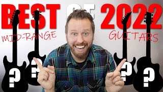 The BEST &quot;Affordable&quot; Guitars of 2022!