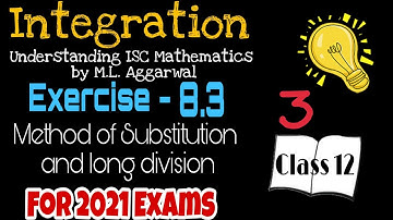 Exercise 8.3| Integration (by substitution & long division)| Understanding ISC Mathematics | Class12