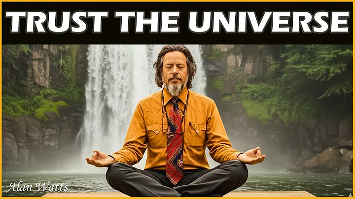 Trust the universe to give you what you need - Alan Watts