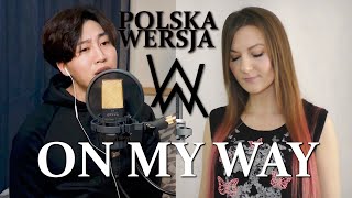 ON MY WAY (JESTEM W DRODZE) - Alan Walker POLISH VERSION by Kasia Staszewska & Junseung Woo Cover