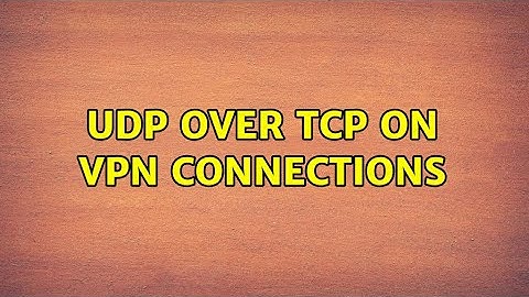 UDP over TCP on vpn connections (2 Solutions!!)