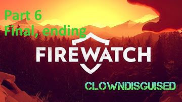 Firewatch Part 6 final end, Walkthrough, PC gameplay Max Graphics GTX 970, xbox one, PS4