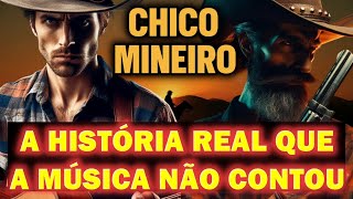 CHICO MINEIRO: A HISTÓRIA REAL NÃO CONTADA PELA MÚSICA