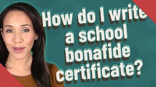 How do I write a school bonafide certificate?
