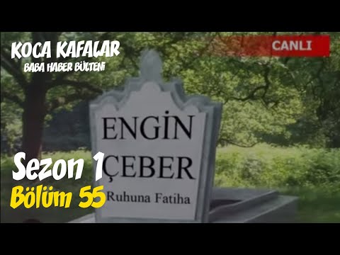 Koca Kafalar ile Baba Haber Bülteni (Bölüm 55)