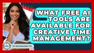What Free AI Tools Are Available For Creative Time Management? - The Time Management Pro