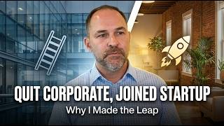 Why I Quit the Corporate Ladder to Join a Startup