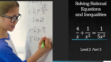 Solving Rational Equations and Inequalities - Level 2 Part 5