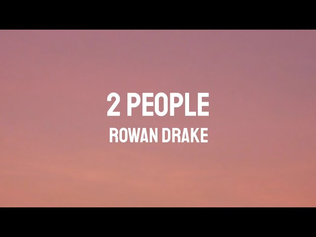 ROWAN DRAKE - 2 PEOPLE (LYRICS) class=