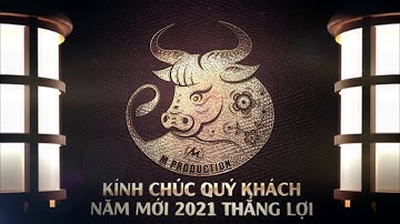 M PRODUCTION KÍNH CHÚC QUÝ KHÁCH NĂM MỚI 2021 NHIỀU THẮNG LỢI! INTRO CHÚC TẾT