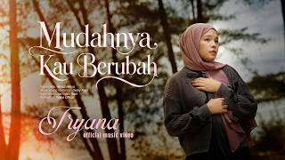 Download Lagu Tryana - Mudahnya Kau Berubah (Official Music Video)