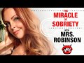 The Miracle of Sobriety with Mrs  Robinson
