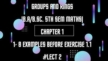 Groups and Rings|Chapter 1|# lect 2|1-8 Examples before exercise1.1| B.A/B.Sc. 5th sem math