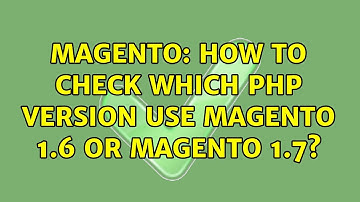 Magento: How to check which PHP version use magento 1.6 or magento 1.7? (2 Solutions!!)