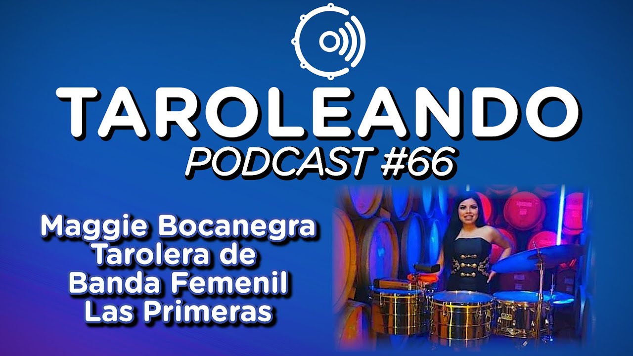 Taroleando Podcast #66 -  Maggie Bocanegra - Tarolera -  Banda Femenil Las Primeras