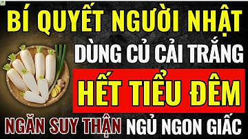 Bí Quyết Người Nhật Ăn CỦ CẢI TRẮNG Cách Này GIẢM TIỂU ĐÊM, Ngăn Suy Thận, NGỦ MỘT MẠCh Tới Sáng!