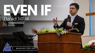 'Even If' Sermon by Rev Chan Siew Chye 'Even If' Sermon by Rev Chan Siew Chye