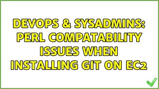 DevOps & SysAdmins: Perl compatability issues when installing Git on EC2