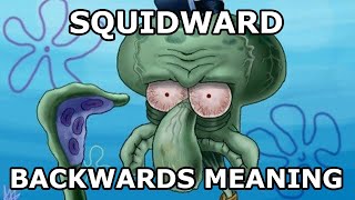 What does Squidward Backwards mean?🤔