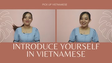 Lesson 27: How to INTRODUCE YOURSELF IN VIETNAMESE - Pick Up Vietnamese