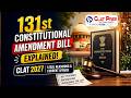 131st Constitutional Amendment Bill | CLAT 2027 | Clat Prep