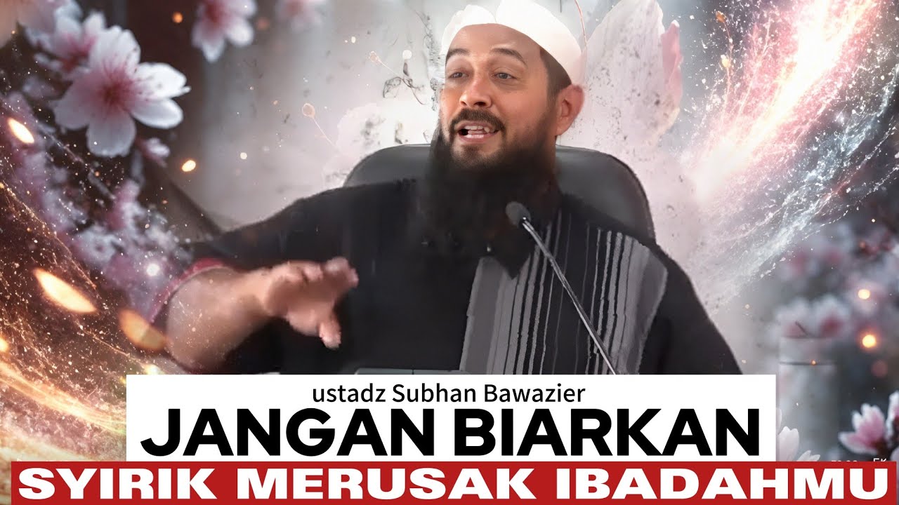 Tauhid rusak amal sia-sia - ustadz Subhan Bawazier 