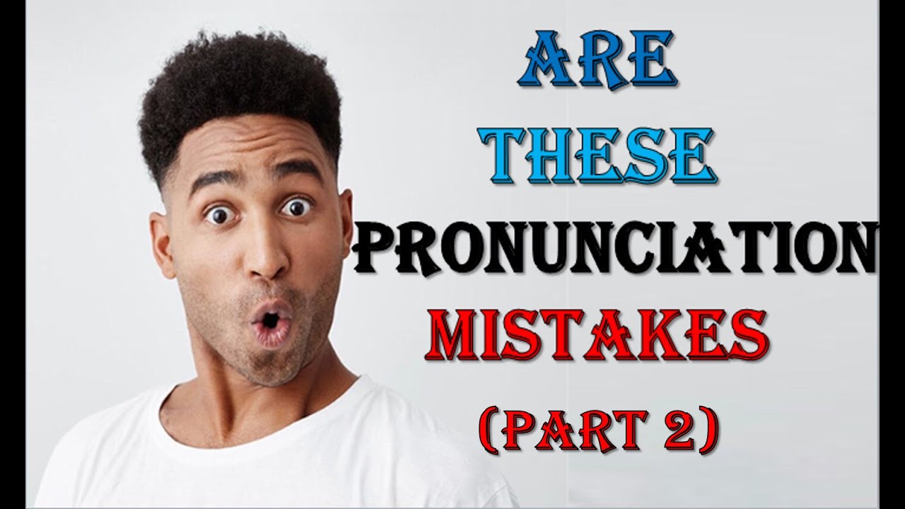 Top Pronunciation Common Mistakes to avoid them بعض اخطاء النطق الشائعه ...