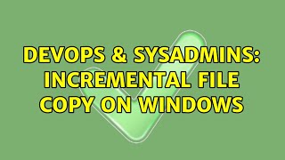 Famous DevOps & SysAdmins: Incremental file copy on Windows (2 Solutions!!) Wealth
