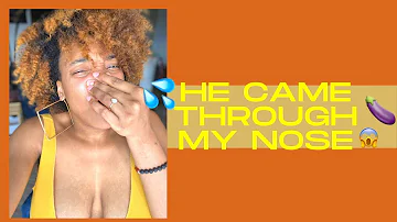 He Came Through My Nose|Story time|Deep Throating|Monthly Cycle|Head Duty
