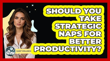 Should You Take Strategic Naps For Better Productivity? - Sleep Wellness Workshop