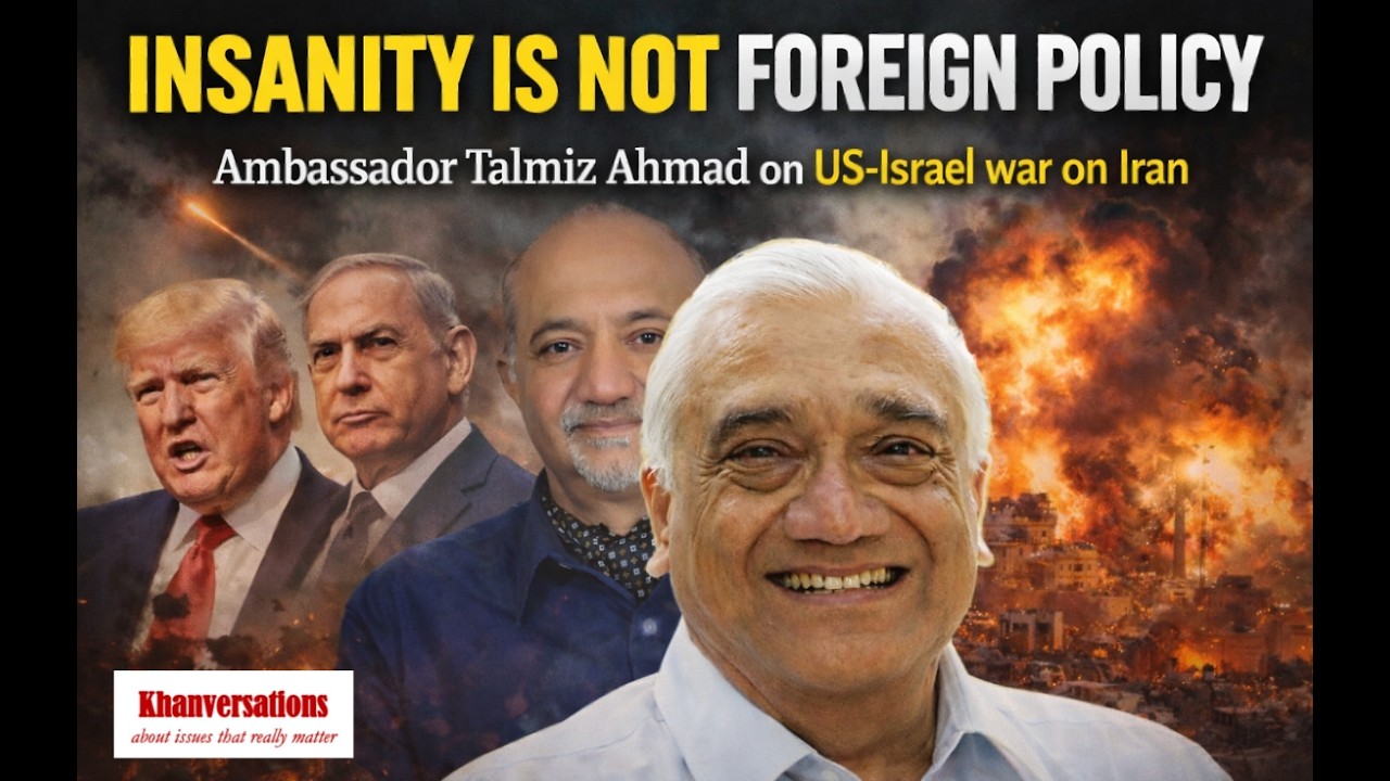 Insanity is not foreign policy | Ambassador Talmiz Ahmad on US-Israel war on Iran
